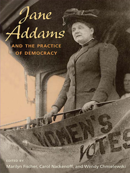 Title details for Jane Addams and the Practice of Democracy by Marilyn Fischer - Available